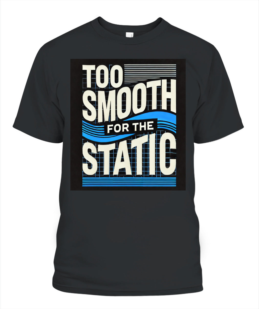 Too Smooth for the Static: Elevate Your Style with This Trendy Graphic Tee