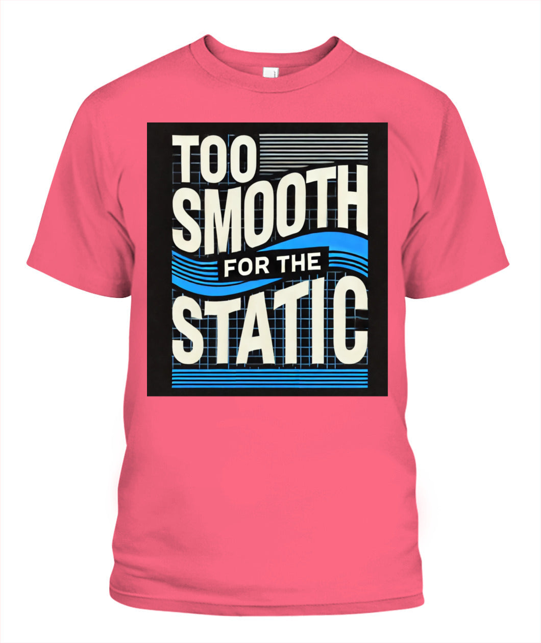 Too Smooth for the Static: Elevate Your Style with This Trendy Graphic Tee