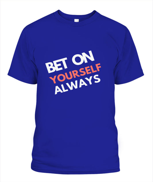 Empower Yourself with the Bet On Yourself Always Tee - Your Source of Daily Inspiration!