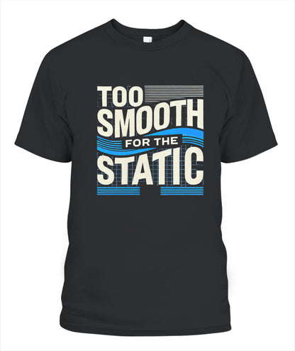 Too Smooth for the Static T-Shirt | Effortless Cool & Confidence