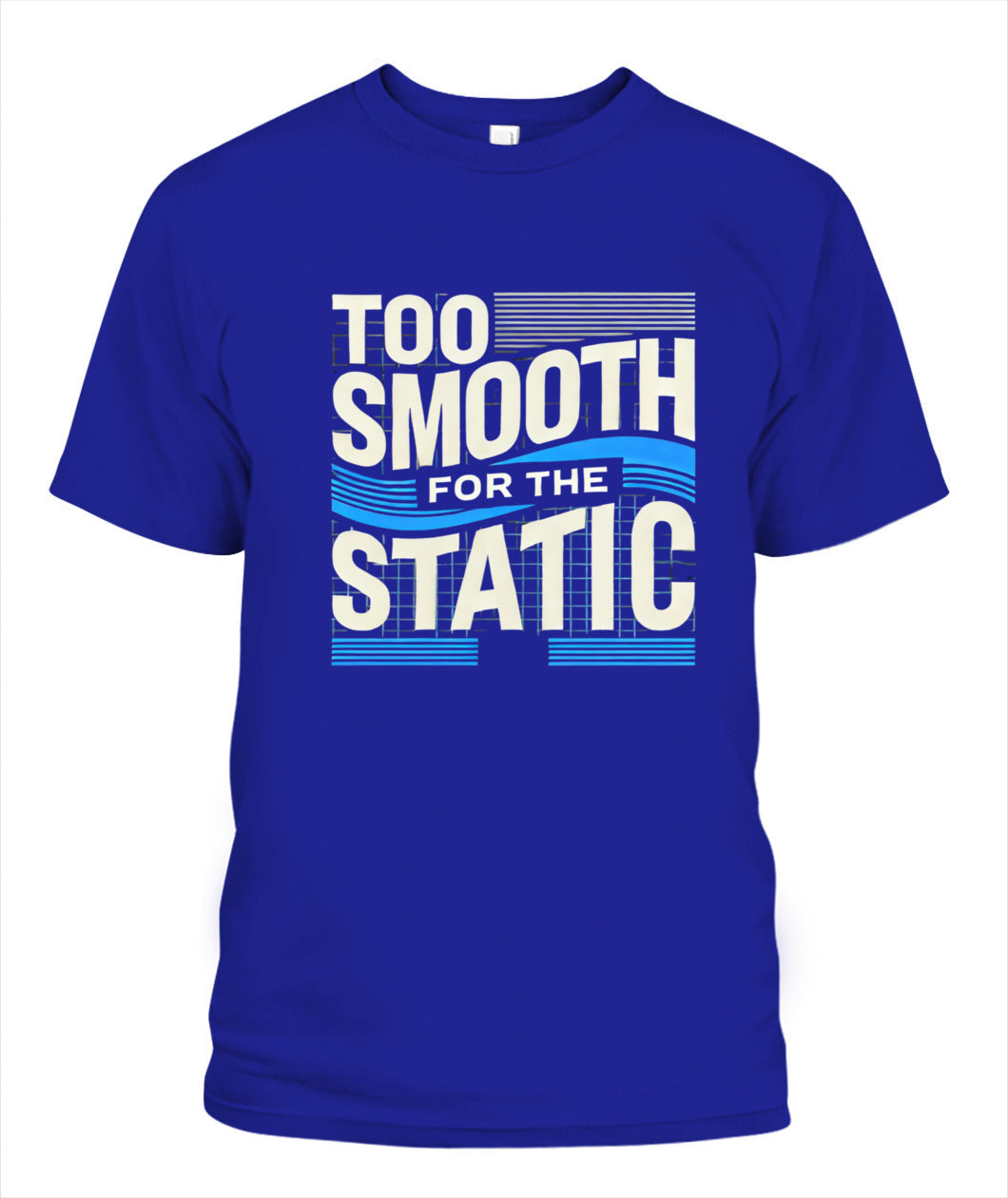 Too Smooth for the Static T-Shirt | Effortless Cool & Confidence