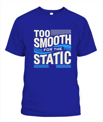 Too Smooth for the Static T-Shirt | Effortless Cool & Confidence