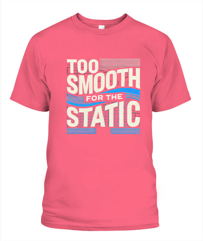 Too Smooth for the Static T-Shirt | Effortless Cool & Confidence