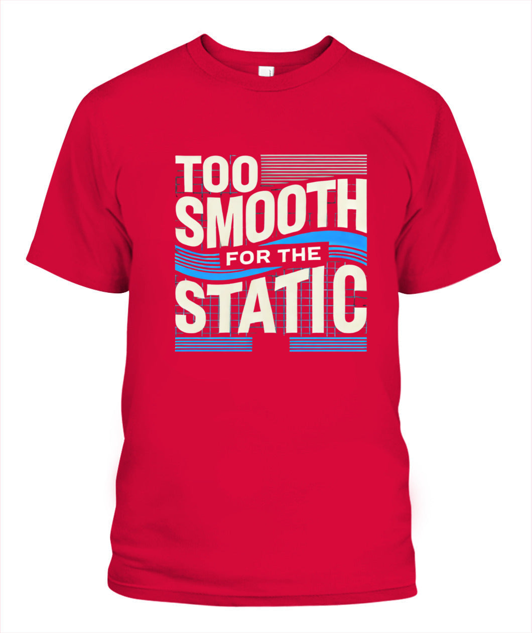 Too Smooth for the Static T-Shirt | Effortless Cool & Confidence