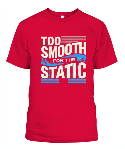 Too Smooth for the Static T-Shirt | Effortless Cool & Confidence