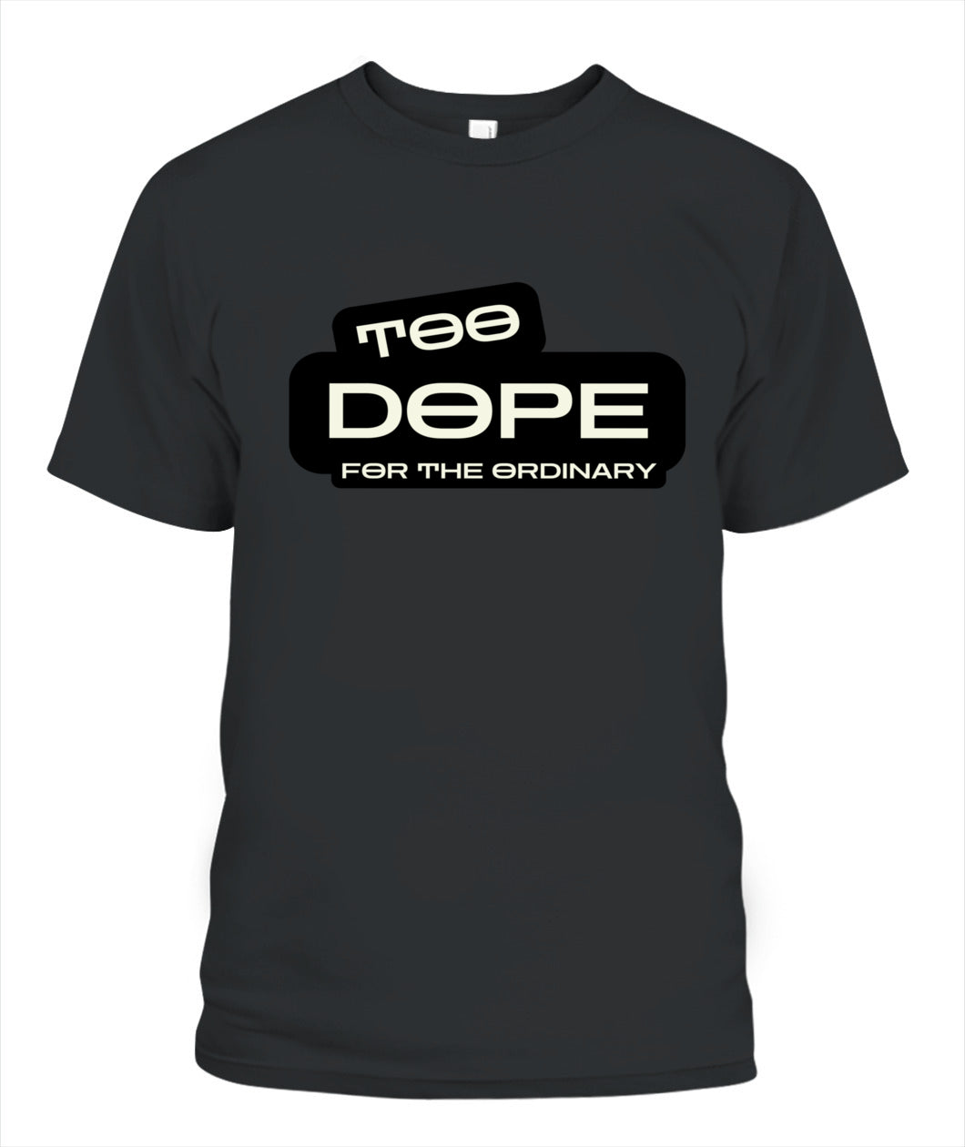 Too Dope for the Ordinary T-Shirt | Standout Style for Trendsetters
