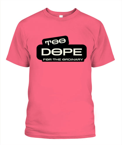 Too Dope for the Ordinary T-Shirt | Standout Style for Trendsetters