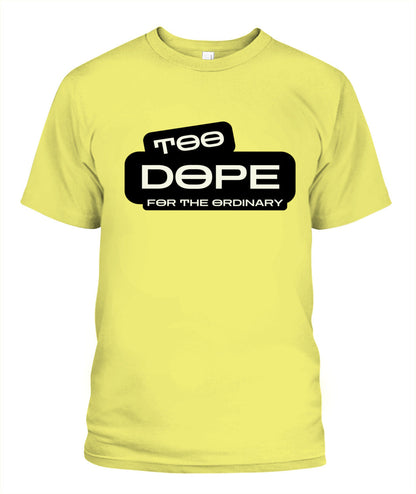 Too Dope for the Ordinary T-Shirt | Standout Style for Trendsetters