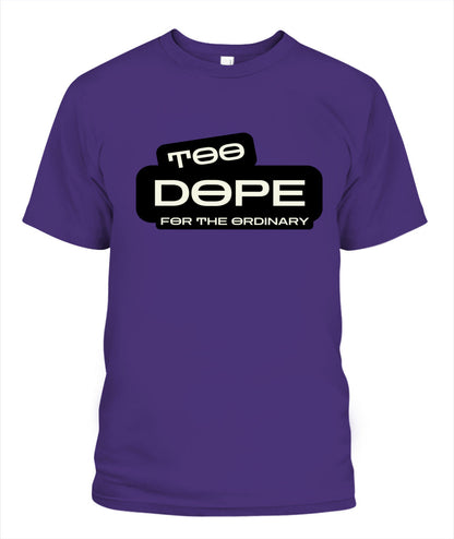 Too Dope for the Ordinary T-Shirt | Standout Style for Trendsetters