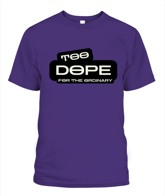 Too Dope for the Ordinary T-Shirt | Standout Style for Trendsetters