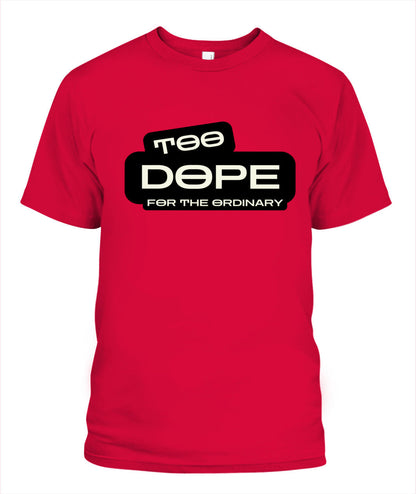Too Dope for the Ordinary T-Shirt | Standout Style for Trendsetters
