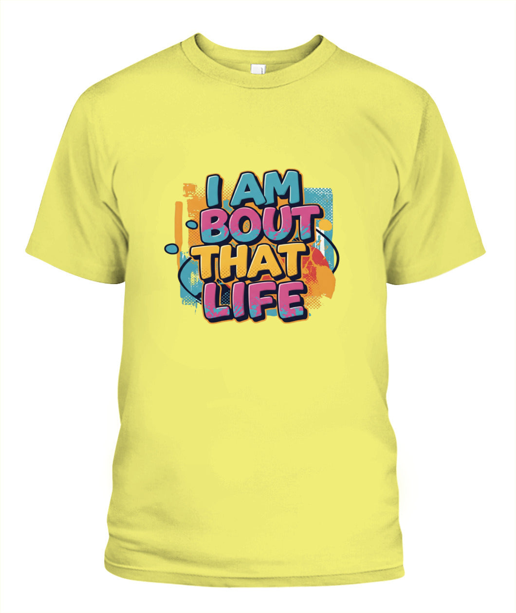 I Am Bout That Life T-Shirt - Celebrate Your Hustle and Grit with Style