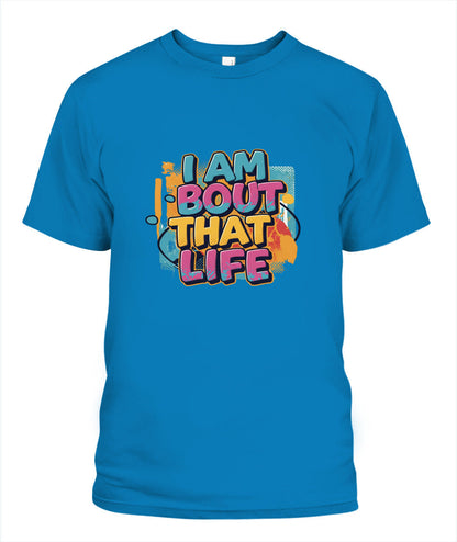I Am Bout That Life T-Shirt - Celebrate Your Hustle and Grit with Style